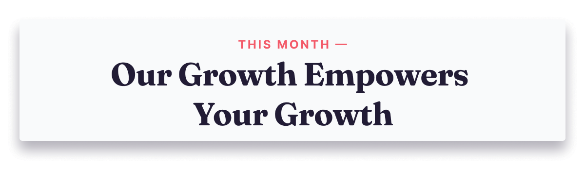 Our Growth Empowers Your Growth